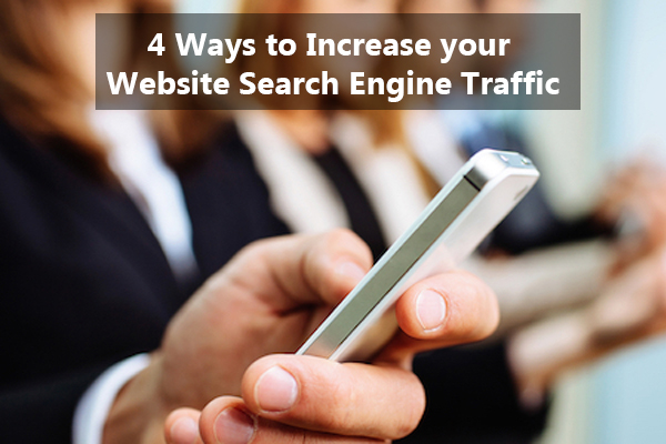 4 ways to increase your website search engine traffic