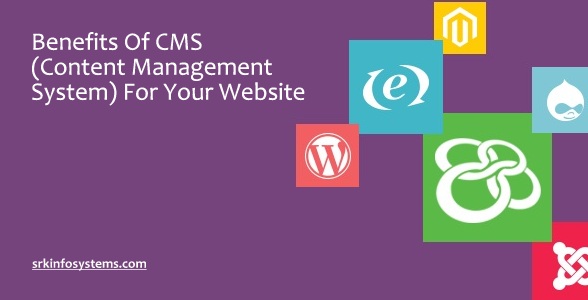 Benefits Of CMS (Content Management System) For Your Website